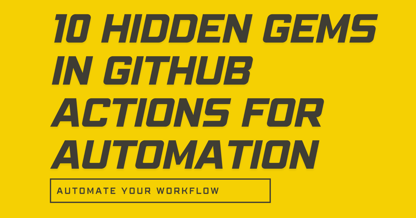 10 Hidden Gems in GitHub Actions for Automating Your Workflow
