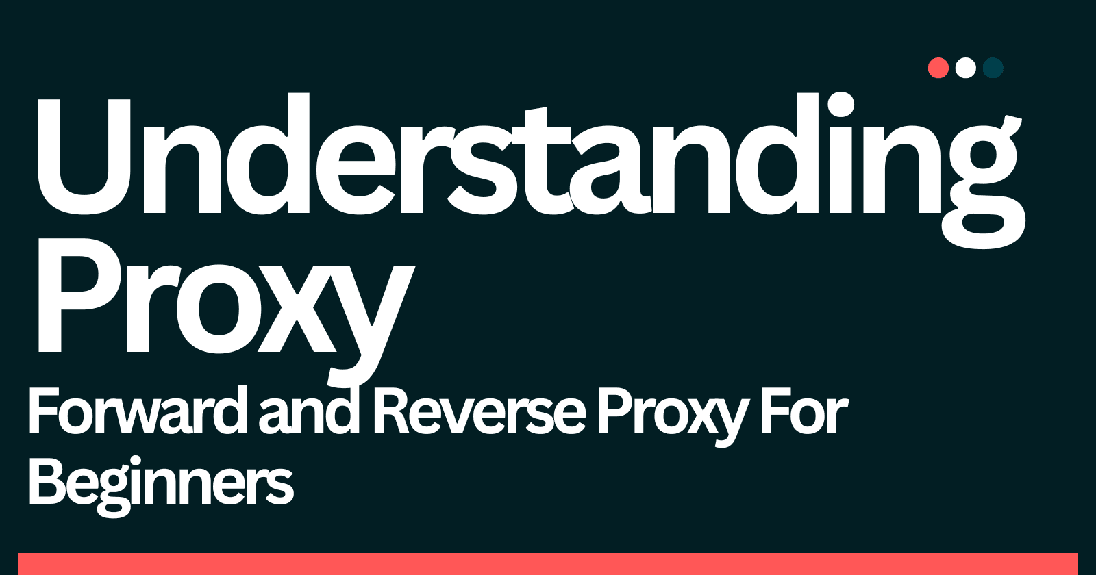 Understanding Proxy, Forward Proxy and Reverse Proxy as a Beginner